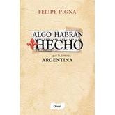 Oferta de ALGO HABRAN HECHO POR LA HISTORIA ARGENTINA - FELIPE PIGNA por $20000 en Sbs Librería