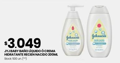 Oferta de Johnson's - Jyj Baby Baño Líquido Ó Crema Hidratante Recien Nacido 200ML por $3049 en Changomas